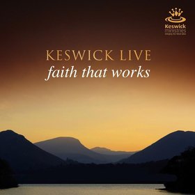 Keswick Live: Faith That Works (Live)