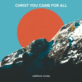 Christ You Came for All
