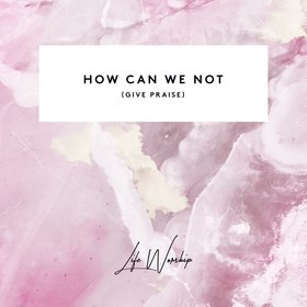 How Can We Not (Give Praise) (Live)