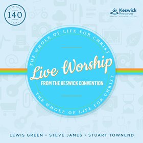 Live Worship From The Keswick Convention: The Whole of Life For Christ