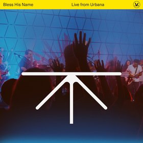 Bless His Name (Live from Urbana)