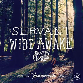 Servant Wide Awake (Live from Vancouver, WA)